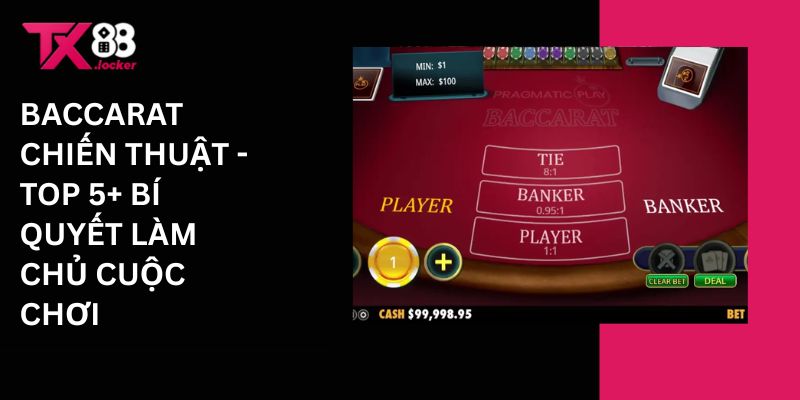 Baccarat chiến thuật - Top 5+ bí quyết làm chủ cuộc chơi