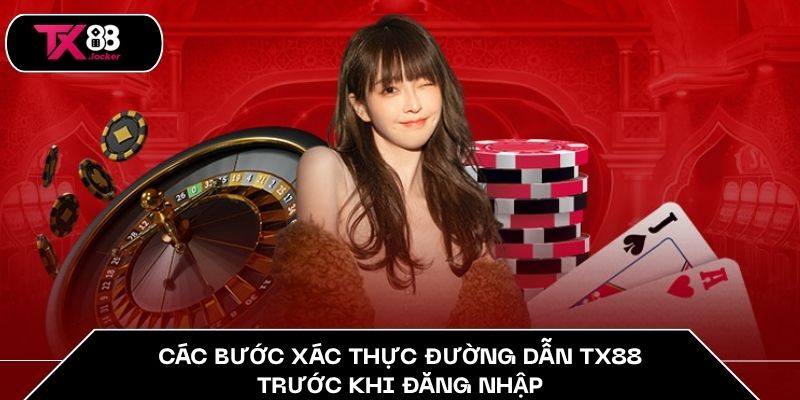 Các bước xác thực đường dẫn TX88 trước khi đăng nhập