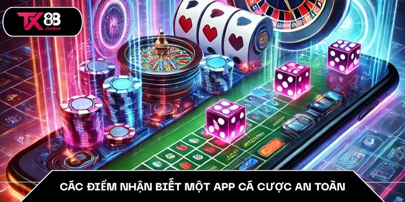 Các điểm nhận biết một app cá cược an toàn