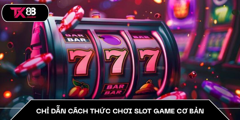 Chỉ dẫn cách thức chơi slot game cơ bản