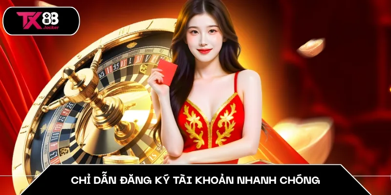 Chỉ dẫn đăng ký tài khoản nhanh chóng