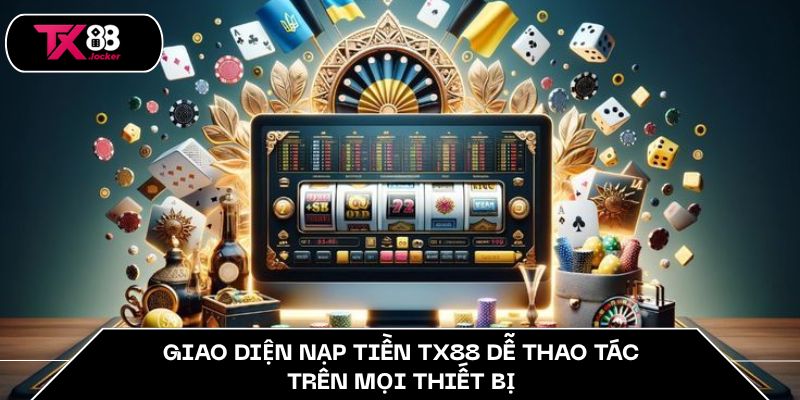 Giao diện nạp tiền TX88 dễ thao tác trên mọi thiết bị
