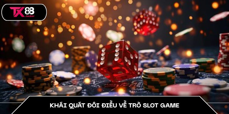 Khái quát đôi điều về trò slot game