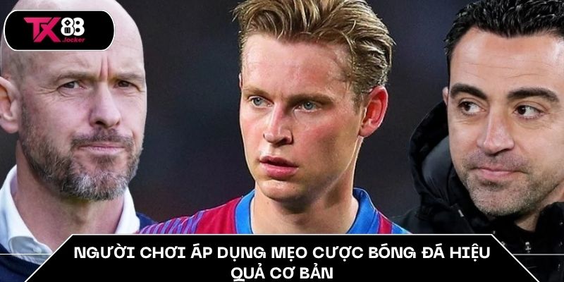 Người chơi áp dụng mẹo cược bóng đá hiệu quả cơ bản