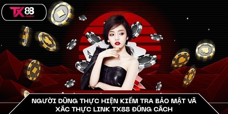Người dùng thực hiện kiểm tra bảo mật và xác thực link TX88 đúng cách