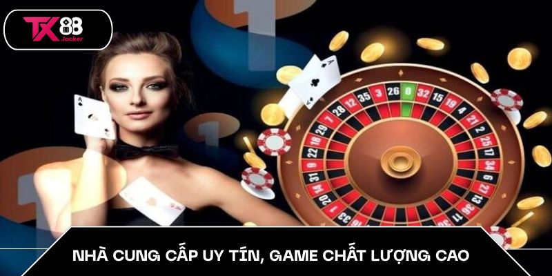 Nhà cung cấp uy tín, game chất lượng cao