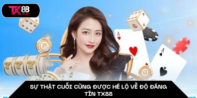 Sự thật cuối cùng được hé lộ về độ đáng tín TX88