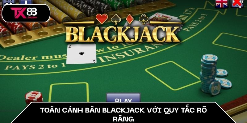 Toàn cảnh bàn blackjack với quy tắc rõ ràng